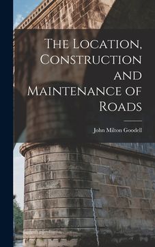 portada The Location, Construction and Maintenance of Roads (en Inglés)