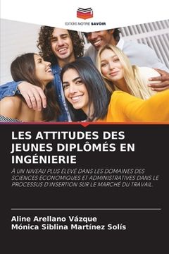portada Les Attitudes Des Jeunes Diplômés En Ingénierie (en Francés)