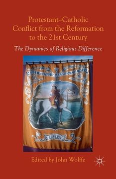 portada Protestant-Catholic Conflict from the Reformation to the 21st Century: The Dynamics of Religious Difference (en Inglés)
