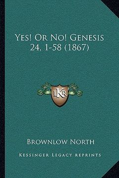 portada yes! or no! genesis 24, 1-58 (1867) (en Inglés)