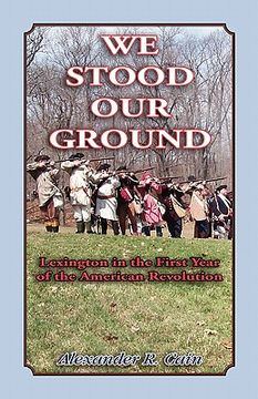 portada we stood our ground: lexington in the first years of the american revolution (en Inglés)