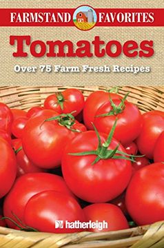 portada Tomatoes: Over 75 Farm Fresh Recipes (en Inglés)
