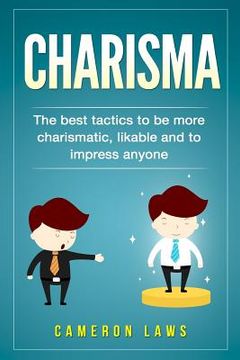 portada Charisma: The Best Tactics To Be More Charismatic, Likable And To Impress Anyone (en Inglés)