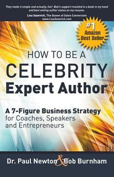 portada How To Be A CELEBRITY Expert Author; A 7-Figure Business Strategy for Coaches, Speakers and Entrepreneurs (en Inglés)