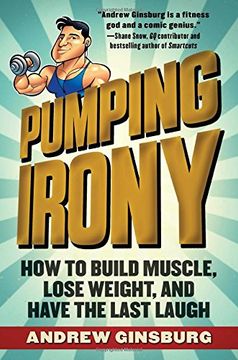 portada Pumping Irony: How to Build Muscle, Lose Weight, and Have the Last Laugh