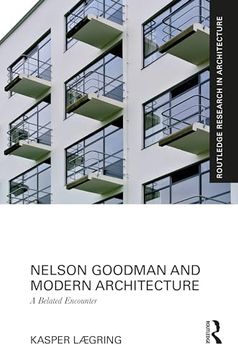 portada Nelson Goodman and Modern Architecture: A Belated Encounter (Routledge Research in Architecture) (en Inglés)