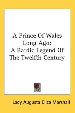portada a prince of wales long ago: a bardic legend of the twelfth century (en Inglés)