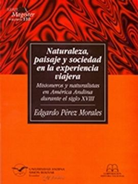 portada Naturaleza, paisaje y sociedad en la experiencia viajera: misioneros y naturalistas en América Andina durante el siglo XVIII