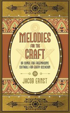 portada Melodies for the Craft, or Songs for Freemasons Suitable for Every Occasion (en Inglés)