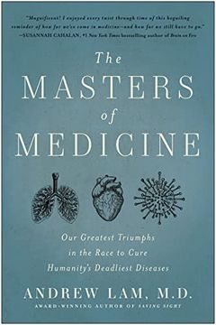 portada The Masters of Medicine: Our Greatest Triumphs in the Race to Cure Humanity's Deadliest Diseases (en Inglés)