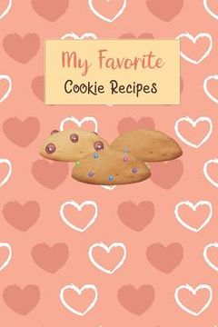 portada My Favorite Cookie Recipes: Write Your Own Recipe Book Filled With Your Favorite Cookie Recipes (in English)