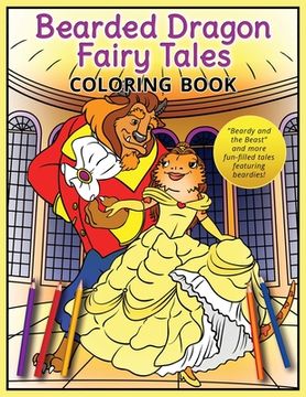 portada Bearded Dragon Fairy Tales Coloring Book: Beardy and the Beast and more fun-filled tales featuring beardies! (en Inglés)