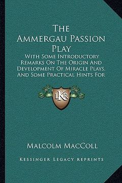 portada the ammergau passion play the ammergau passion play: with some introductory remarks on the origin and developmentwith some introductory remarks on the (en Inglés)