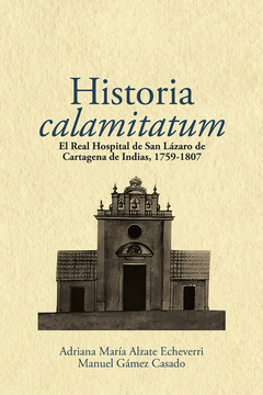 portada Historia Calamitatum El Real Hospital De San Lazaro De Cartagena De Indias 1759-1807 (in Universidad del Rosario)