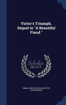 portada Victor's Triumph. Sequel to "A Beautiful Fiend." (en Inglés)