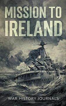 portada Mission to Ireland: Wwi True Story of Smuggling Guns to the Irish Coast (en Inglés)