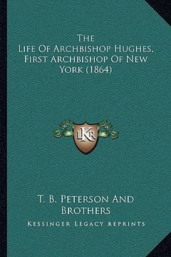 portada the life of archbishop hughes, first archbishop of new york (1864) (in English)
