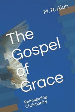 portada The Gospel of Grace: Reimagining Christianity (en Inglés)