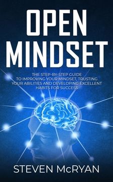 portada Open Mindset: The Step-By-Step Guide to Improving Your Mindset, Trusting Your Abilities and Developing Excellent Habits for Success (en Inglés)