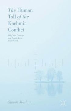portada The Human Toll of the Kashmir Conflict: Tales of Grief and Courage from a South Asian Borderland (en Inglés)