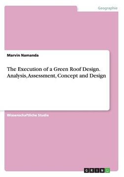 portada The Execution of a Green Roof Design. Analysis, Assessment, Concept and Design (en Alemán)