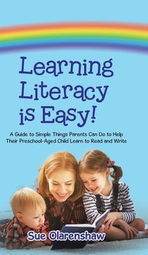 portada Learning Literacy Is Easy!: A Guide to Simple Things Parents Can Do to Help Their Preschool-Aged Child Learn to Read and Write (en Inglés)
