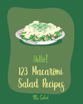 portada Hello! 123 Macaroni Salad Recipes: Best Macaroni Salad Cookbook Ever For Beginners [Book 1] (en Inglés)