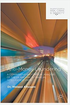portada Anti-Money Laundering: A Comparative and Critical Analysis of the UK and UAE's Financial Intelligence Units (Palgrave Studies in Risk, Crime and Society)