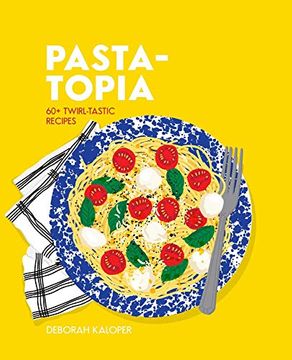 portada Pasta-Topia: 60+ Twirl-Tastic Recipes (en Inglés)