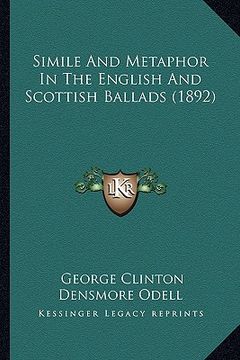 portada simile and metaphor in the english and scottish ballads (189simile and metaphor in the english and scottish ballads (1892) 2) (in English)