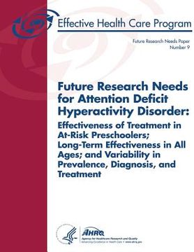 portada Future Research Needs for Attention Deficit Hyperactivity Disorder: Effectiveness of Treatment in At-Risk Preschoolers, Long-Term Effectiveness in All