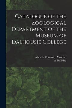 portada Catalogue of the Zoological Department of the Museum of Dalhousie College [microform] (en Inglés)