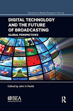portada Digital Technology and the Future of Broadcasting: Global Perspectives (Electronic Media Research Series) 