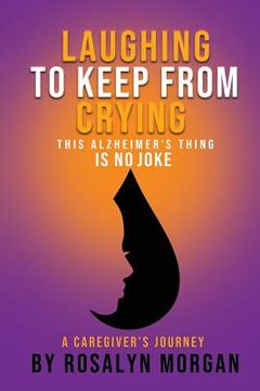 portada Laughing to Keep From Crying, This Alzheimer's Thing Is No Joke: A Caregiver's Journey (in English)
