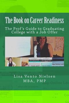 portada The Book on Career Readiness: The Prof's Guide to Graduating College with a Job Offer (en Inglés)