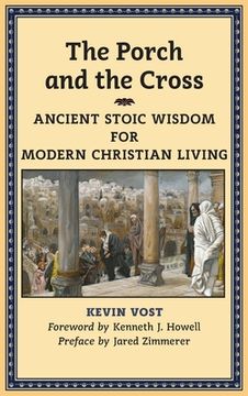 portada The Porch and the Cross: Ancient Stoic Wisdom for Modern Christian Living (in English)