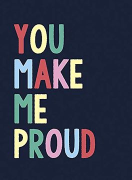 portada You Make me Proud: The Perfect Gift to Celebrate Achievers (en Inglés)