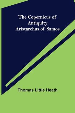 portada The Copernicus of Antiquity; Aristarchus of Samos (in English)