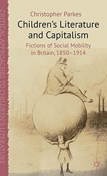 portada Children's Literature and Capitalism: Fictions of Social Mobility in Britain, 1850-1914 (Critical Approaches to Children's Literature) (en Inglés)