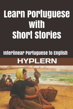 portada Learn Portuguese with Short Stories: Interlinear Portuguese to English (in English)