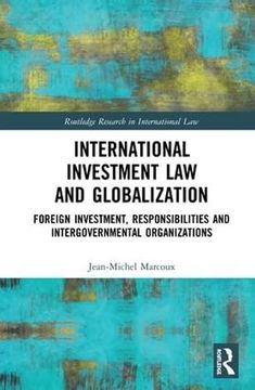 portada International Investment Law and Globalization: Foreign Investment, Responsibilities and Intergovernmental Organizations