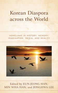 portada Korean Diaspora across the World: Homeland in History, Memory, Imagination, Media, and Reality (en Inglés)