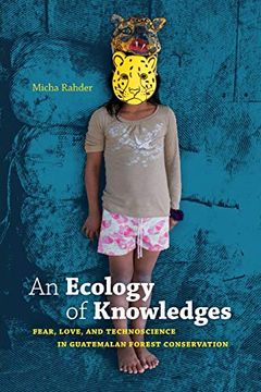 portada An Ecology of Knowledges: Fear, Love, and Technoscience in Guatemalan Forest Conservation (Experimental Futures) (en Inglés)