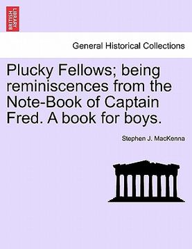 portada plucky fellows; being reminiscences from the note-book of captain fred. a book for boys.