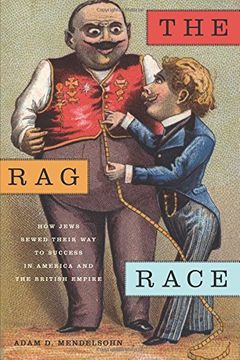 portada The rag Race: How Jews Sewed Their way to Success in America and the British Empire (Goldstein-Goren Series in American Jewish History) (en Inglés)