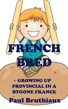 portada french bred: growing up provincial in a bygone france (en Inglés)
