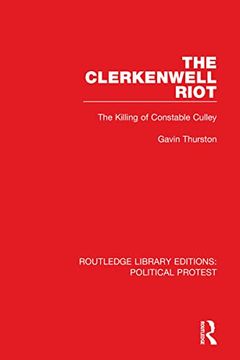 portada The Clerkenwell Riot: The Killing of Constable Culley (Routledge Library Editions: Political Protest) (en Inglés)