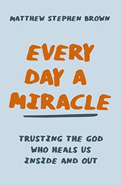 portada Every day a Miracle: Trusting the god who Heals us Inside and out (en Inglés)