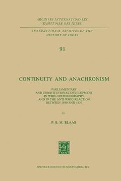 portada Continuity and Anachronism: Parliamentary and Constitutional Development in Whig Historiography and in the Anti-Whig Reaction Between 1890 and 193 (en Inglés)
