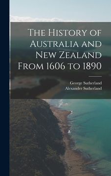 portada The History of Australia and New Zealand From 1606 to 1890 (en Inglés)